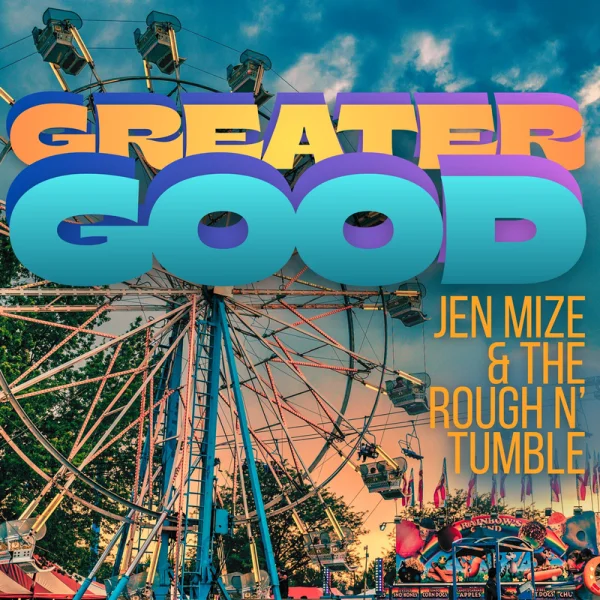 GREATER GOOD - JEN MIZE & THE ROUGH N' TUMBLE