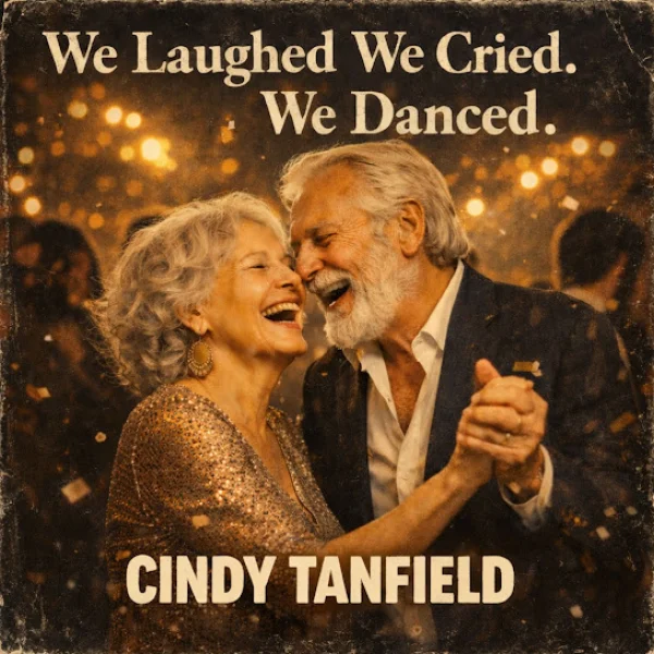 WE LAUGHED WE CRIED WE DANCED - CINDY TANFIELD